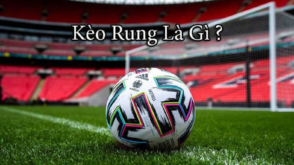 Chơi kèo rung là gì? Hướng dẫn cách xem kèo rung chi tiết nhất cho game thủ
